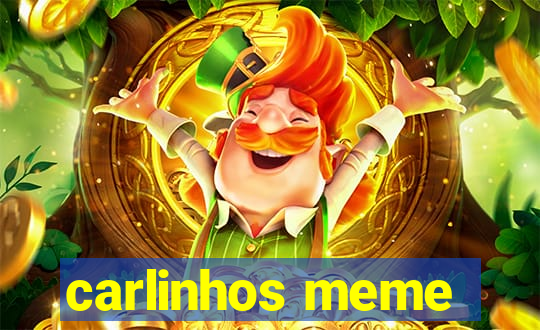 carlinhos meme